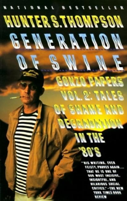 Item #295342 Generation of Swine: Tales of Shame and Degradation in the '80's (Gonzo Papers, Vol....
