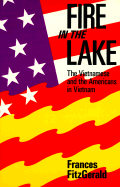 Item #319966 Fire in the Lake: The Vietnamese and the Americans in Vietnam. Frances Fitzgerald