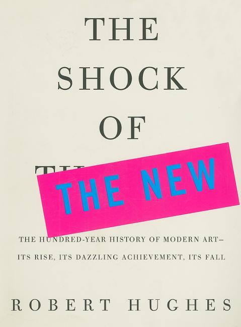 Item #304036 The Shock of the New. ROBERT HUGHES
