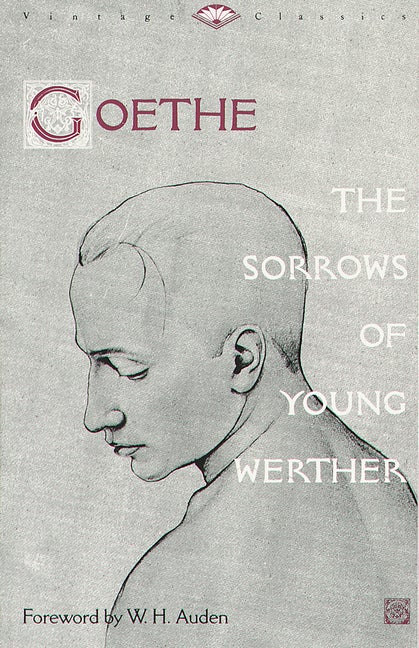 Item #309885 Sorrows of Young Werther : And, Novella. JOHANN WOLFGANG GOETHE, W. AUDEN, H.,...