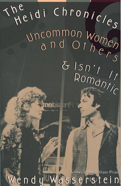 Item #317958 The Heidi Chronicles: Uncommon Women and Others & Isn't It Romantic. Wendy Wasserstein