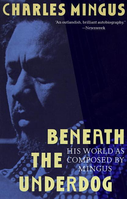 Item #320531 Beneath the Underdog : His World As Composed by Mingus. CHARLES MINGUS, NEL KING