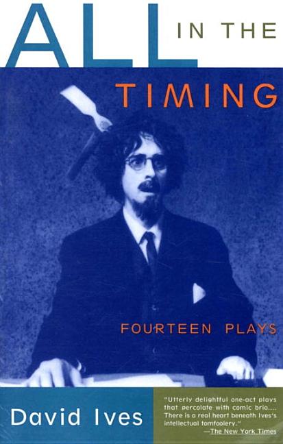 Item #274605 All in the Timing : Fourteen Plays. DAVID IVES.