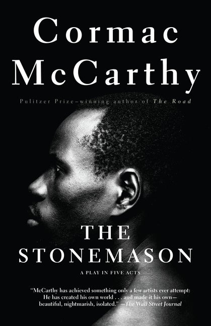 Item #306866 The Stonemason: A Play in Five Acts. Cormac McCarthy