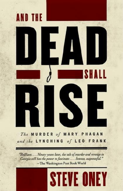 Item #306164 And the Dead Shall Rise: The Murder of Mary Phagan and the Lynching of Leo Frank....