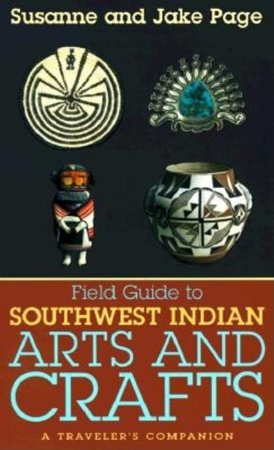 Item #180092 Field Guide to Southwest Indian Arts and Crafts. Jake Page