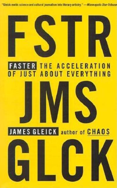 Item #304168 Faster: The Acceleration of Just About Everything. James Gleick