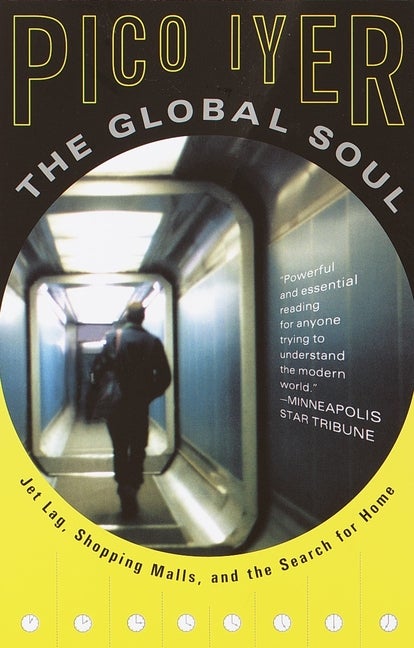 Item #300537 The Global Soul: Jet Lag, Shopping Malls, and the Search for Home (Vintage...