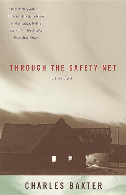 Item #318456 Through the Safety Net: Stories. Charles Baxter