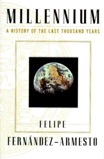 Item #240336 Millennium: A History of the Last Thousand Years. Felipe Fernandez-Armesto