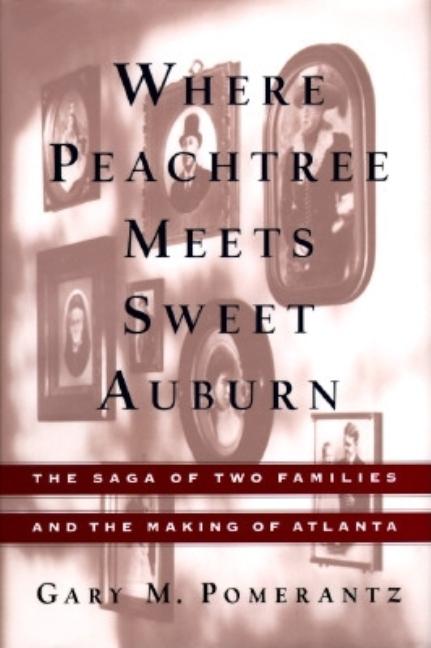 Item #307085 WHERE PEACHTREE MEETS SWEET AUBURN: The Saga of Two Families and the Making of...