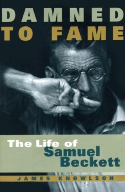 Item #294765 Damned to Fame: The Life of Samuel Beckett. James Knowlson.