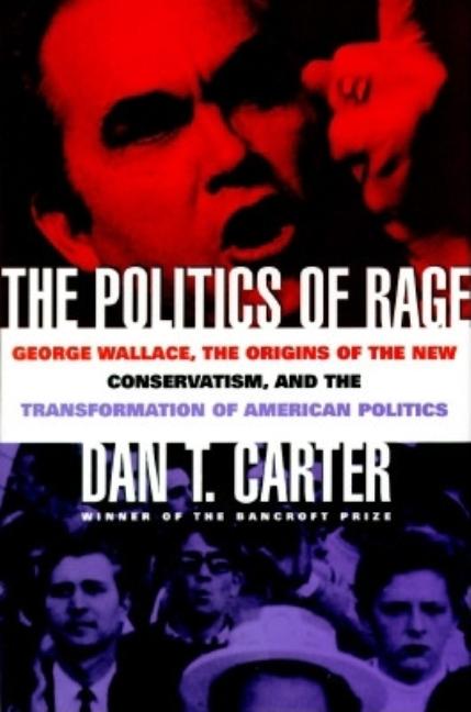 Item #268290 The Politics of Rage: George Wallace, the Origins of the New Conservatism, and the...