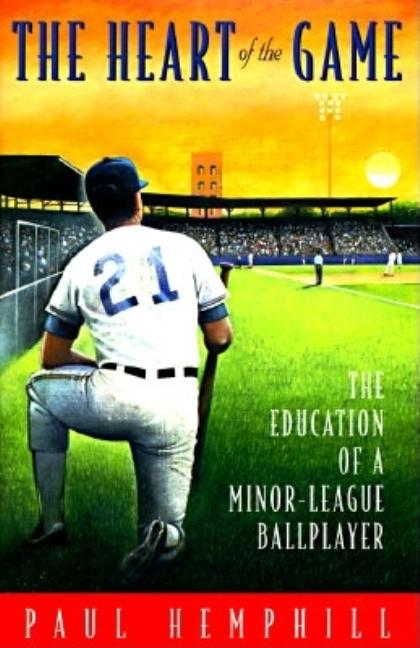 Item #20090721145868 The Heart of the Game: The Education of a Minor-League Ball Player. PAUL...