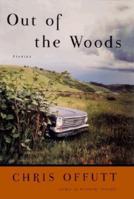 Item #303208 Out of the Woods: Stories. Chris Offutt