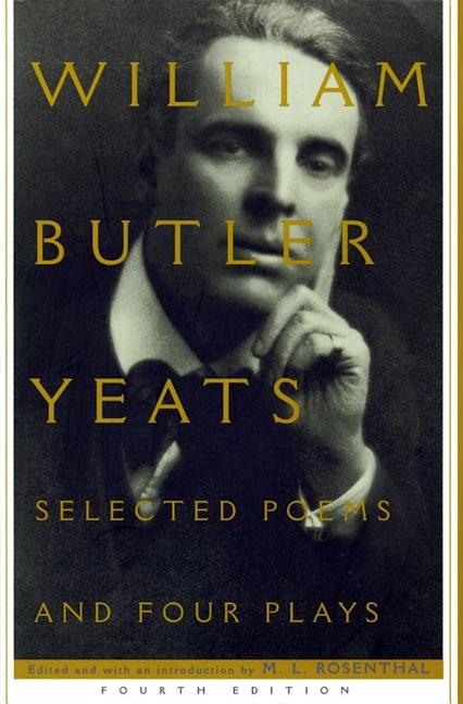 Item #318425 Selected Poems and Four Plays of William Butler Yeats. W. B. YEATS, M. L., ROSENTHAL