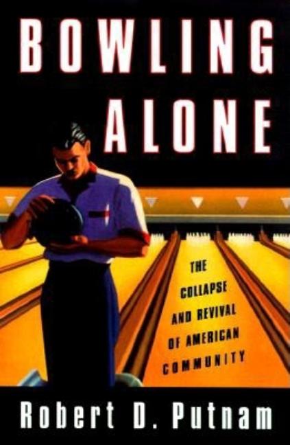 Item #319560 Bowling Alone: The Collapse and Revival of American Community. Robert D. Putnam