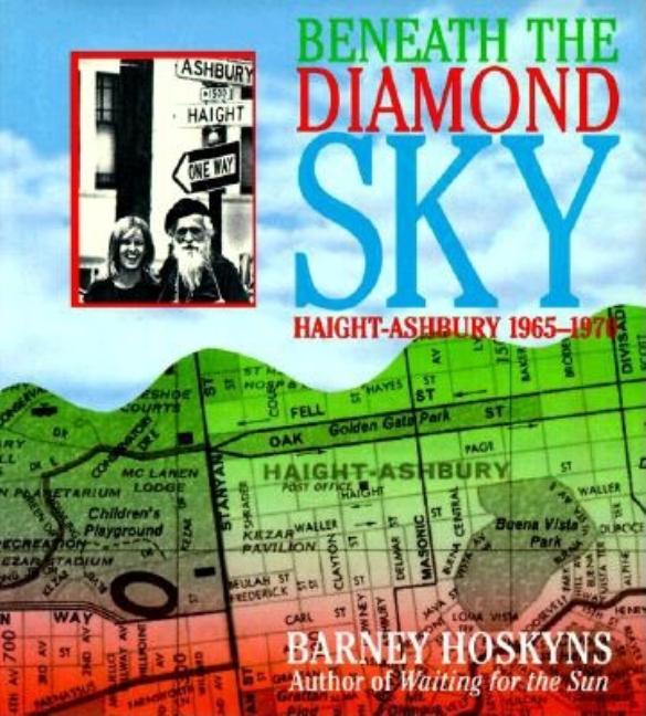 Item #174037 Beneath the Diamond Sky: Haight Ashbury 1965 1970. Barney Hoskyns.