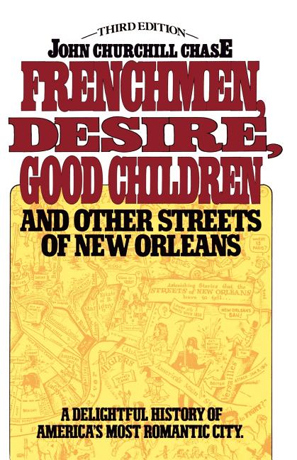 Item #270583 Frenchmen Desire Good Children And Other Streets Of New Orleans (Third Edition). John Churchill Chase.