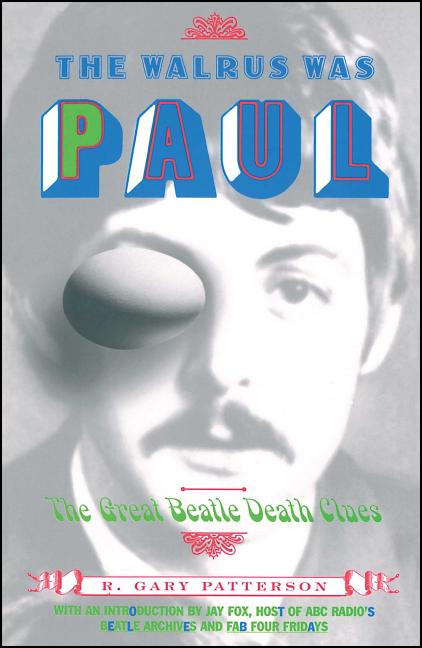 Item #321731 Walrus Was Paul: The Great Beatle Death Clues (Original). R. Gary Patterson