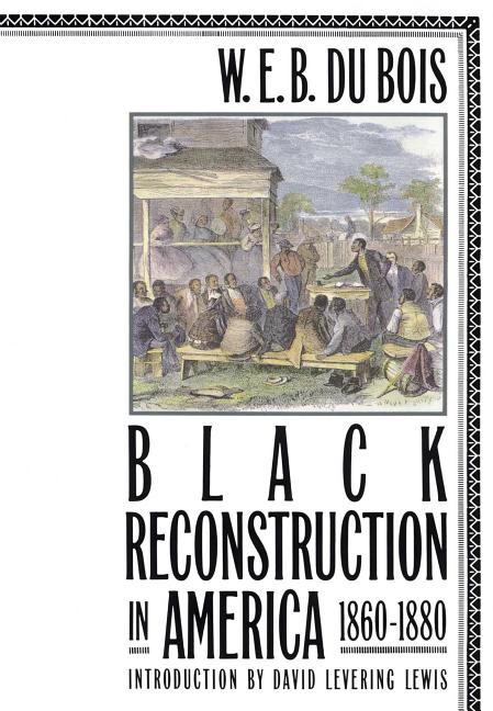 Item #318714 Black Reconstruction in America, 1860-1880. W. E. B. DU BOIS, DAVID LEVERING, LEWIS