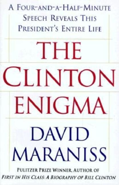 Item #266842 Clinton Enigma: A Four-And-A-Half Minute Speech Reveals This President's Entire Life. David Maraniss.