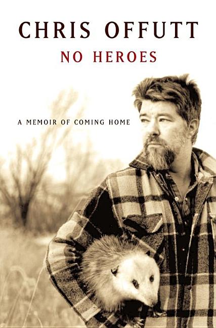 Item #248669 No Heroes: A Memoir of Coming Home. Chris Offutt