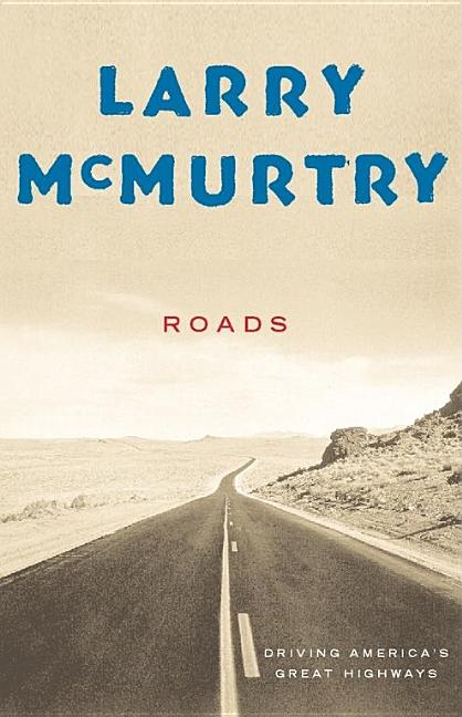 Item #305332 Roads: Driving America's Great Highways. Larry McMurtry