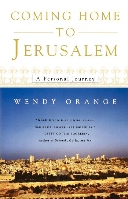 Item #263682 Coming Home To Jerusalem: A Personal Journey. Wendy Orange