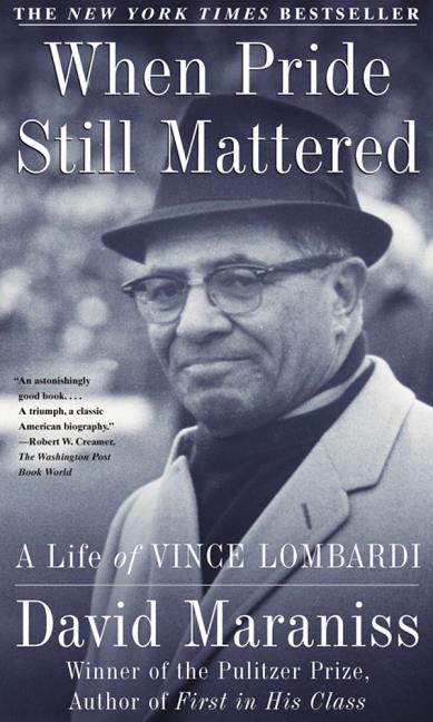 Item #298348 When Pride Still Mattered: A Life of Vince Lombardi. David Maraniss