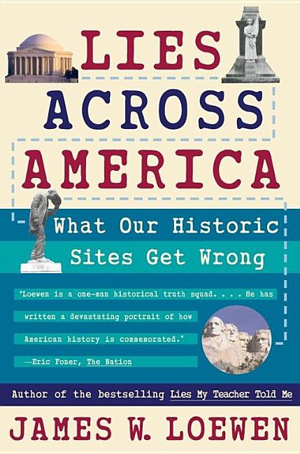 Item #265509 Lies Across America : What Our Historic Sites Get Wrong. JAMES W. LOEWEN
