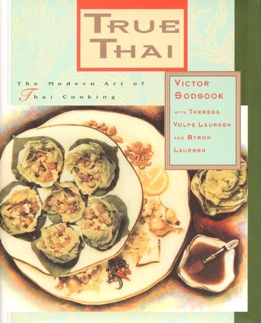 Item #294199 True Thai: The Modern Art of Thai Cooking. Victor Sodsook