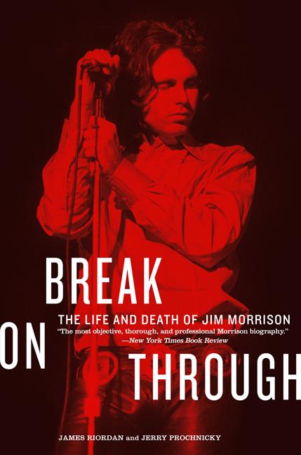 Item #263398 Break on Through: The Life and Death of Jim Morrison. James Riordan, Jerry, Prochnicky