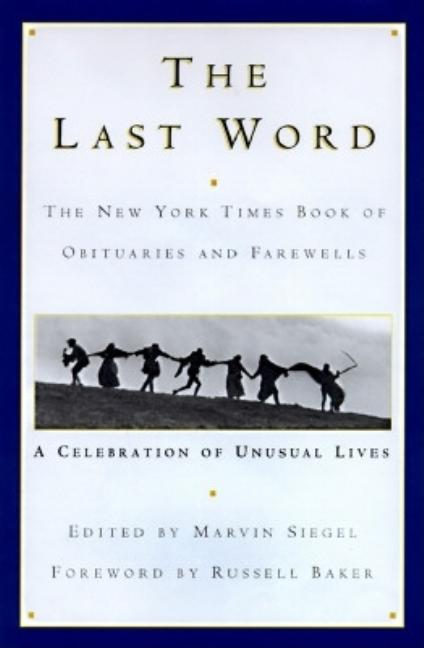 Item #303730 The Last Word: The New York Times Book of Obituaries and Farewells : A Celebration...