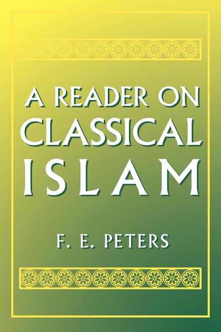 Item #302502 Reader on Classical Islam. F. E. Peters.