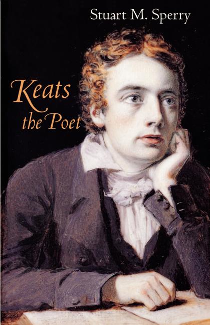 Item #285710 Keats the Poet (Revised). Stuart M. Sperry