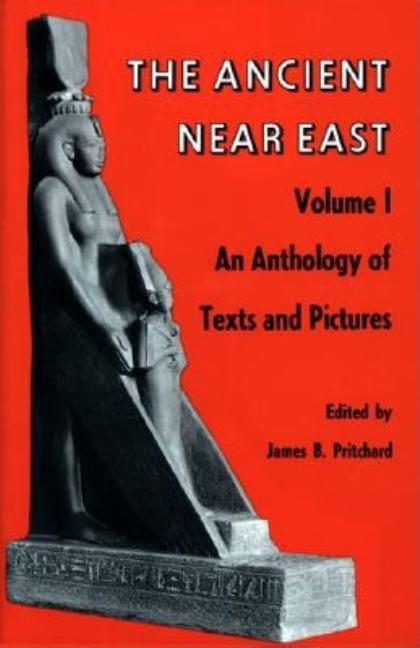 Item #403702 The Ancient Near East, Volume 1: An Anthology of Texts and Pictures. James B. Pritchard