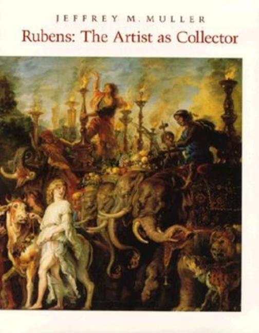 Item #292018 Rubens: The Artist as Collector. Jeffrey M. Muller.