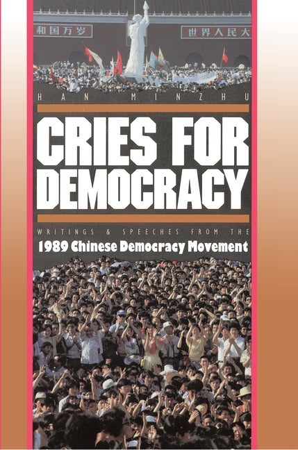 Item #302708 Cries for Democracy: Writings and Speeches from the 1989 Chinese Democracy Movement....