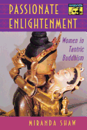 Item #320866 Passionate Enlightenment: Women in Tantric Buddhism (Revised). Miranda Shaw