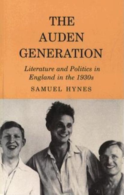 Item #272967 The Auden Generation: Literature and Politics in England in the 1930's. Samuel Hynes