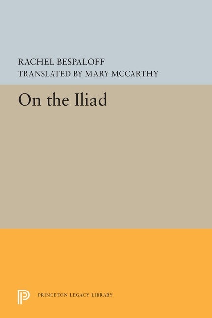 Item #290301 On the Iliad (Bollingen Series, 727). Rachel Bespaloff