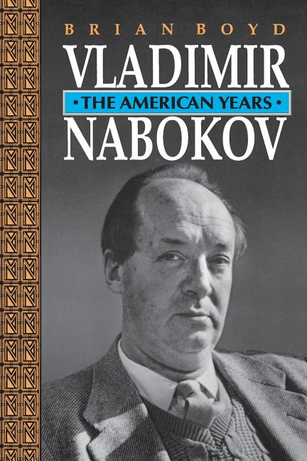 Item #273126 Vladimir Nabokov: The American Years. Brian Boyd.
