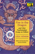 Item #320502 Fire in the Dragon and Other Psychoanalytic Essays on Folklore. Geza Roheim