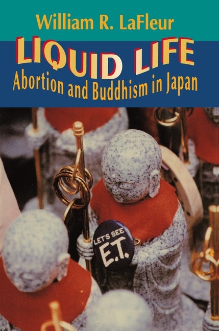 Item #294599 Liquid Life: Abortion and Buddhism in Japan. William R. LaFleur.