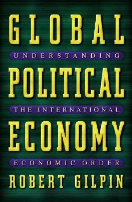 Item #297392 Global Political Economy: Understanding the International Economic Order. Robert Gilpin.