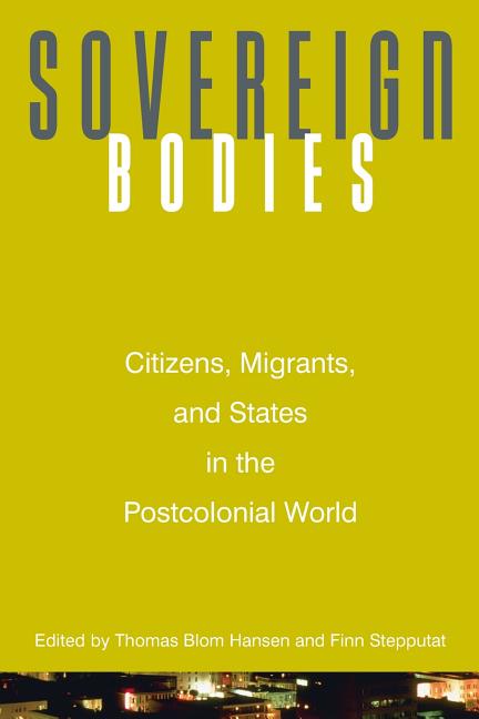 Item #270927 Sovereign Bodies: Citizens, Migrants, and States in the Postcolonial World