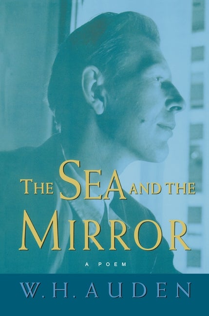 Item #273407 The Sea and the Mirror: A Commentary on Shakespeare's The Tempest (W.H. Auden:...