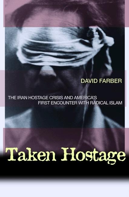 Item #264521 Taken Hostage: The Iran Hostage Crisis and America's First Encounter with Radical...