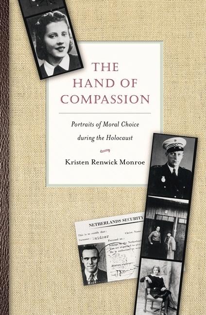 Item #302606 The Hand of Compassion: Portraits of Moral Choice during the Holocaust. Kristen...